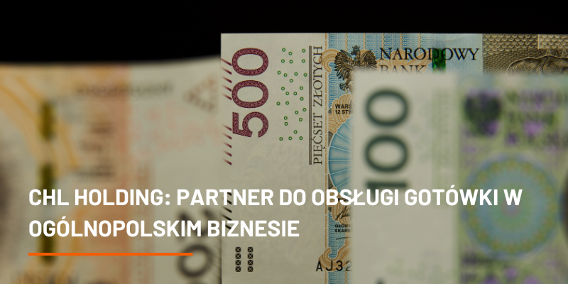 CHL HOLDING: Partner do obsługi gotówki w ogólnopolskim biznesie