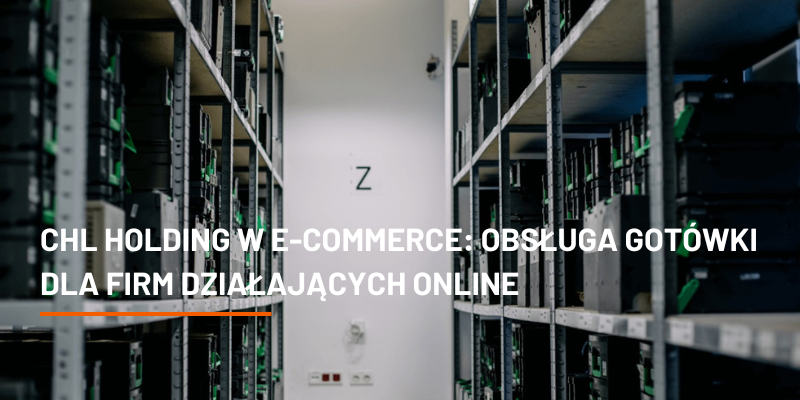 CHL HOLDING w E-commerce: Obsługa Gotówki dla Firm Działających Online