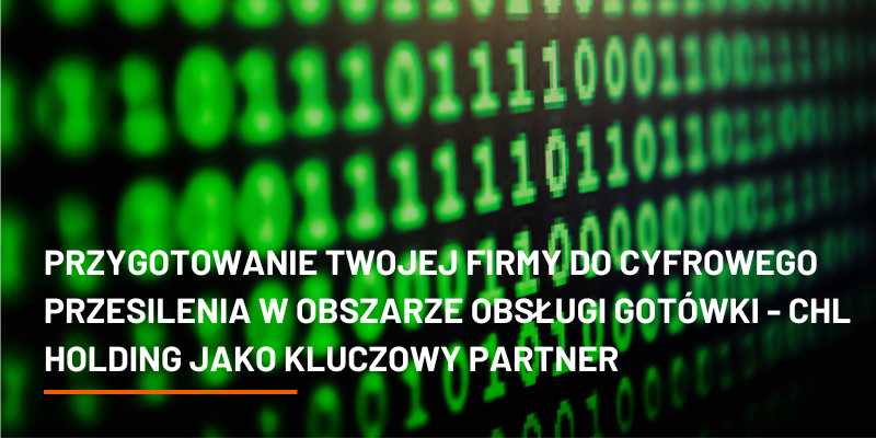 Przygotowanie Twojej firmy do cyfrowego przesilenia w obszarze obsługi gotówki – CHL HOLDING jako kluczowy partner